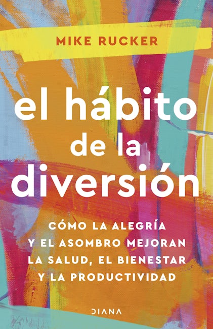 Book cover image for El hábito de la diversión: Cómo la alegría y el asombro nos pueden cambiar la vida / The Fun Habit ISBN: 9786073908429