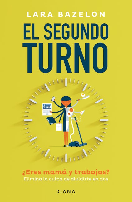 Book cover image for El segundo turno ¿Eres mamá y trabajas? Elimina tu culpa de dividirte en dos / Ambitious Like a Mother: Why Prioritizing Your Career Is Good for Your Kids ISBN: 9786073911887