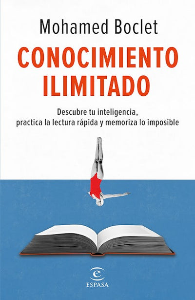Conocimiento ilimitado: Potencia tu inteligencia, practica la lectura rápida y memoriza lo imposible / Unlimited Knowledge
