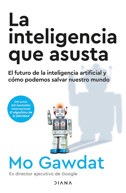 Book cover image for La inteligencia que asusta: El futuro de la inteligencia artificial y cómo podemos salvar nuestro mundo / Scary Smart ISBN: 9786073914499