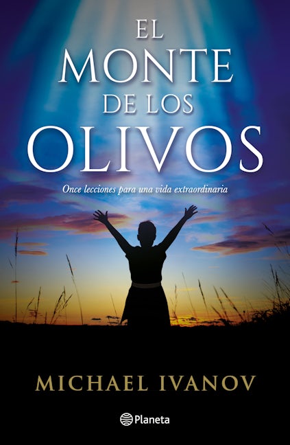 Book cover image for El monte de los olivos: Once lecciones para una vida extraordinaria / The Mount of Olives ISBN: 9786073916752
