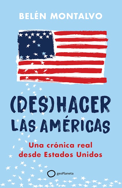 Book cover image for (Des)hacer las Américas: Una crónica real desde Estados Unidos / (Un)Making the Americas ISBN: 9786073918312