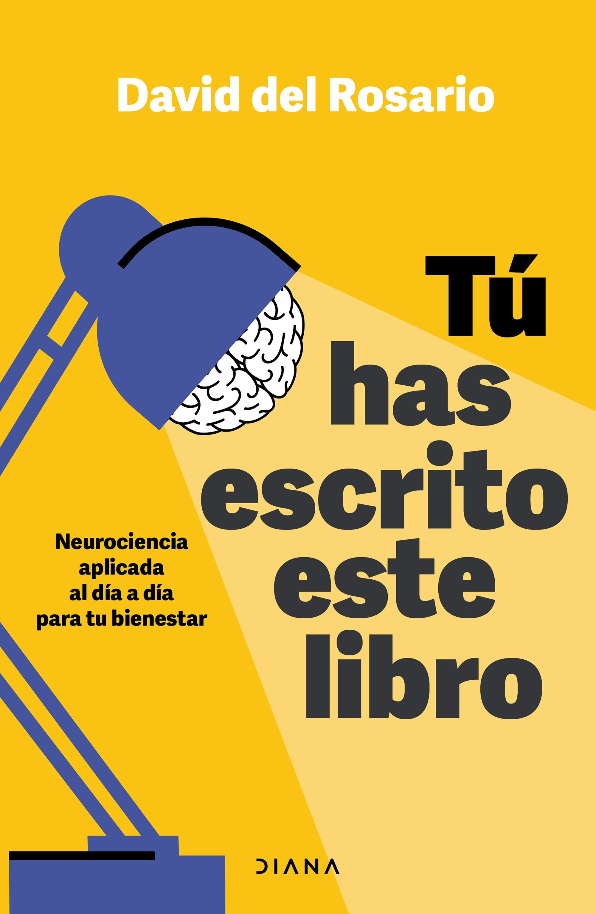Book cover image for Tú has escrito este libro: Neurociencia aplicada al día a día para tu bienestar / You Have Written This Book ISBN: 9786073920148