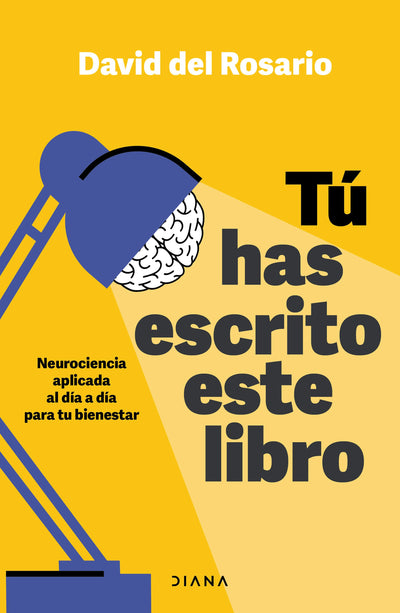 Cover image for Tú has escrito este libro: Neurociencia aplicada al día a día para tu bienestar / You Have Written This Book, isbn: 9786073920148