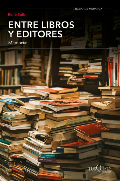 Cover image for Entre libros y editores, memorias / Among Books and Editors, Memoirs, isbn: 9786073920261