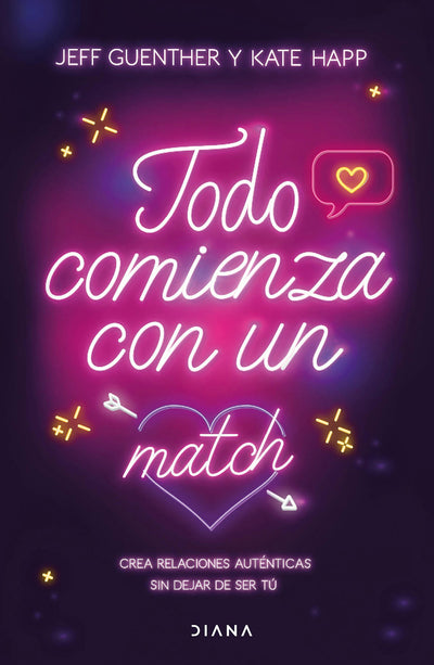 Cover image for Todo comienza con un match: Crea relaciones auténticas sin dejar de ser tú / It All Starts with a Match, isbn: 9786073920490