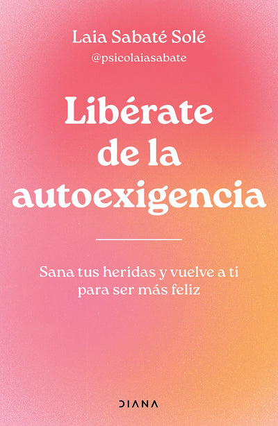 Cover image for Libérate de la autoexigencia: Sana tus heridas y vuelve a ti para ser más felíz / Free Yourself from Dysfunctional Self-Demand, isbn: 9786073921794