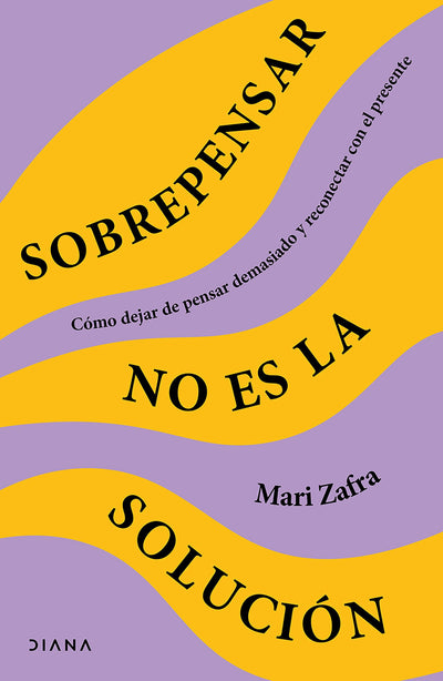 Cover image for Sobrepensar no es la solución: Cómo dejar de pensar demasiado y reconectar con el presente / Overthinking Won't Fix It, isbn: 9786073922203