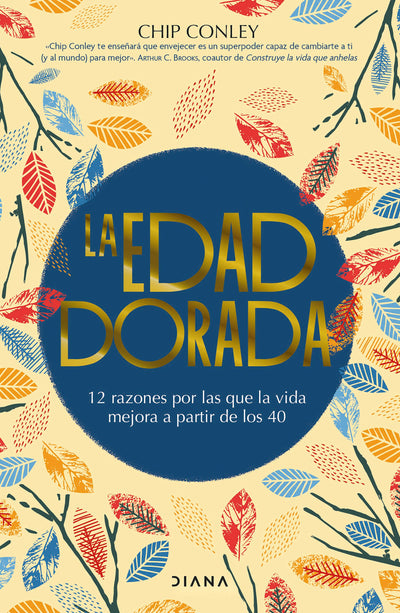 Cover image for La edad dorada: 12 razones por las que la vida mejora a partir de los 40 / Learning to Love Midlife, isbn: 9786073922647
