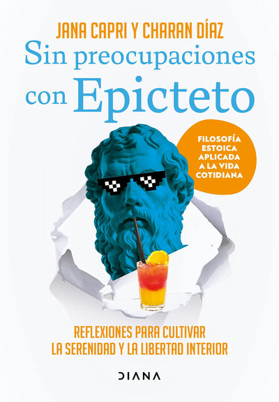 Cover image for Sin preocupaciones con Epicteto: Reflexiones para cultivar la serenidad y la libertad interior / Stay worry-free with Epictetus, isbn: 9786073923101