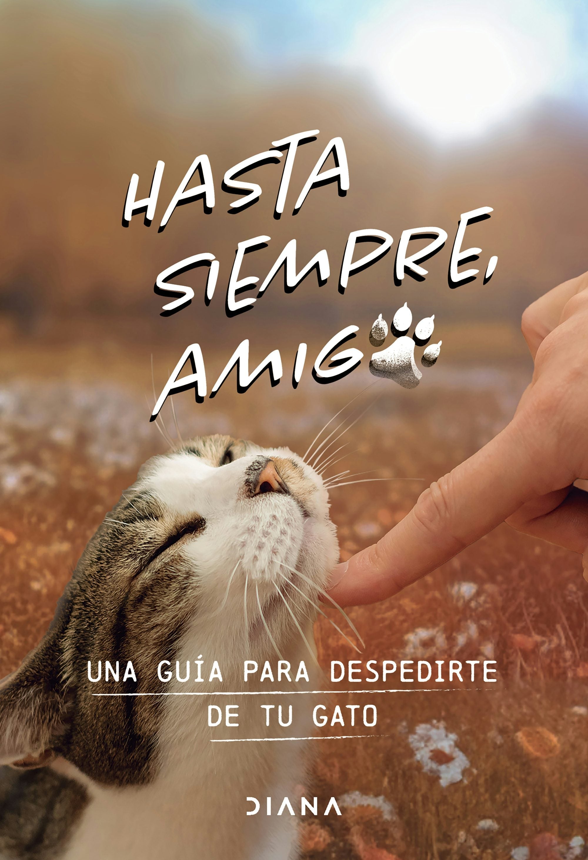 Book cover image for Hasta siempre, amigo gato: Una guía para despedirte de tu gato / Farewell, My Feline Friend ISBN: 9786073923194