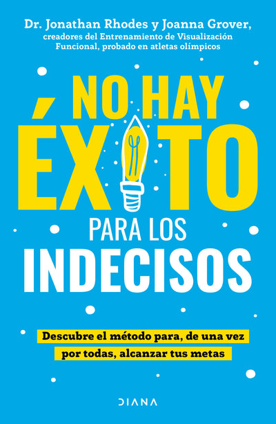 Cover image for No hay éxito para los indecisos: Descubre el método para, de una vez por todas, alcanzar tue metas / The Choice Point, isbn: 9786073923620