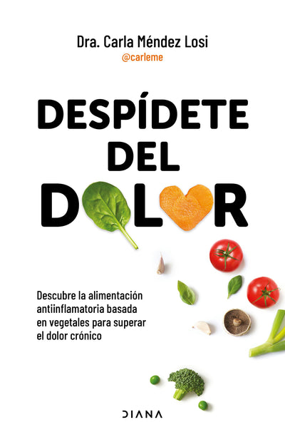 Cover image for Despídete del dolor: Descubre la alimentación antiinflamatoria basada en vegetales para superar el dolor crónico y recuperar tu vitalidad / No More Pain, isbn: 9786073924429