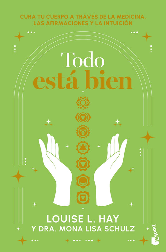 Todo está bien: Tú puedes curar tu cuerpo a través de la medicina, las afirmaciones y la intuición / All is Well