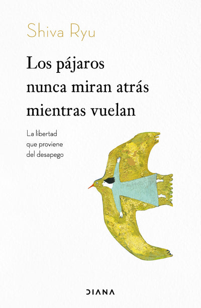 Cover image for Los pájaros nunca miran atrás mientras vuelan: La libertad que proviene del desapego / The Birds Don’t Look Back While Flying, isbn: 9786073926720