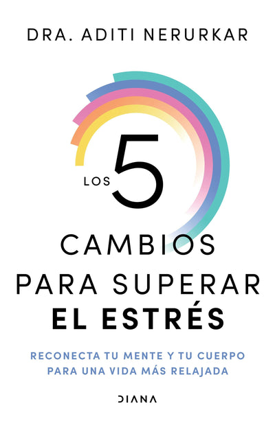 Cover image for Los 5 cambios para superar el estrés: Reconecta tu mente y tu cuerpo para una vida más relajada /  The 5 Resets, isbn: 9786073926744