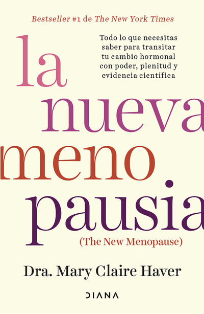 Cover image for La nueva menopausia: Todo lo que necesitas saber para transitar (y disfrutar) tu cambio hormonal ... / The New Menopause, isbn: 9786073926935