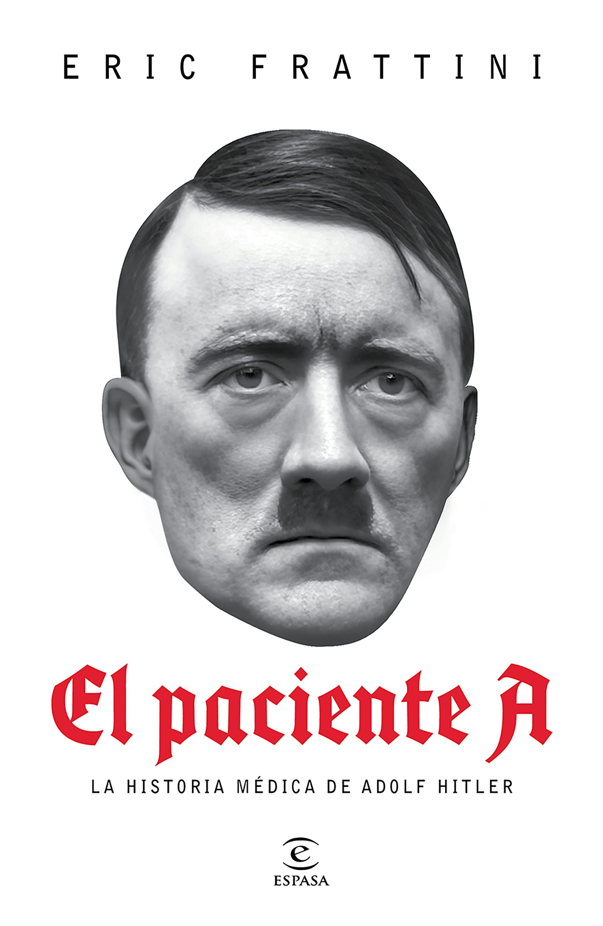 Book cover image for El paciente A: La historia médica de Adolf Hitler / Patient A ISBN: 9786073929714