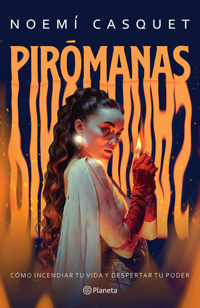 Cover image for Pirómanas: Cómo incendiar tu vida y despertar tu poder / Firestarters: Ignite Your Life, Awaken Your Power, isbn: 9786073931083