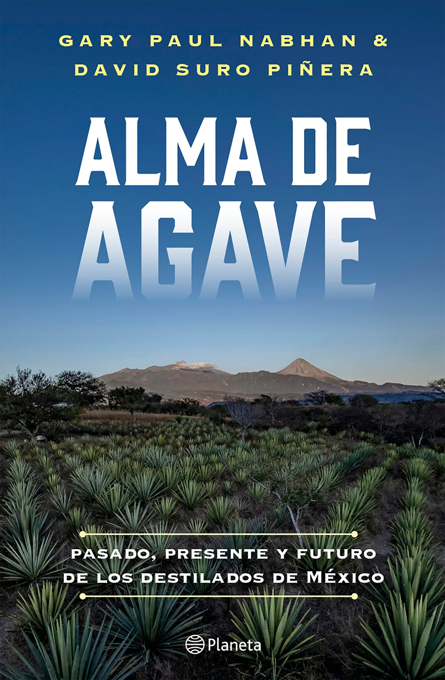 Book cover image for Alma de agave: Pasado, presente y futuro de los destilados de México / Agave Spirits: The Past, Present, and Future of Mezcal ISBN: 9786073931120