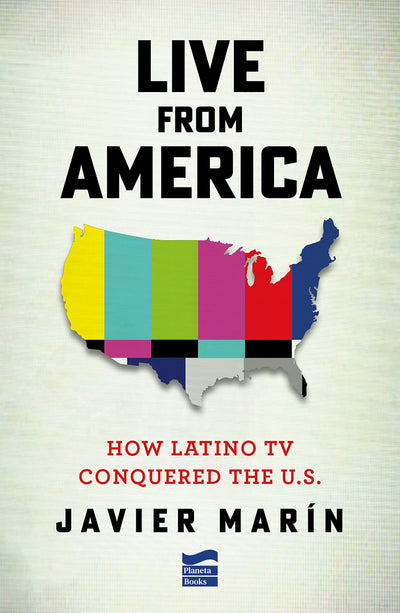 Cover image for Live From America: How Latin T.V. Conquered the United States, isbn: 9786073931625