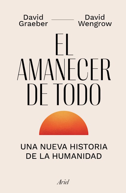 Book cover image for El amanecer de todo: Una nueva historia de la humanidad / The Dawn of Everything ISBN: 9786075694160