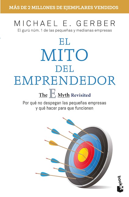 Book cover image for El mito del emprendedor: Por qué no despegan las pequeñas empresas y qué hacer para que funcionen / The E-Myth Revisited ISBN: 9786075694306