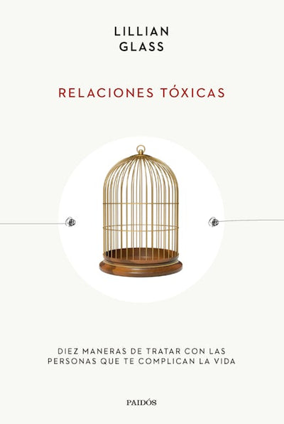 Relaciones tóxicas: Diez maneras de tratar con las personas que te complican la vida / Toxic People