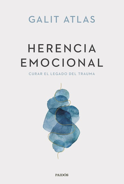 Herencia emocional: Curar el legado del trauma / Emotional Inheritance: A Therapist, Her Patients, and the Legacy of Trauma