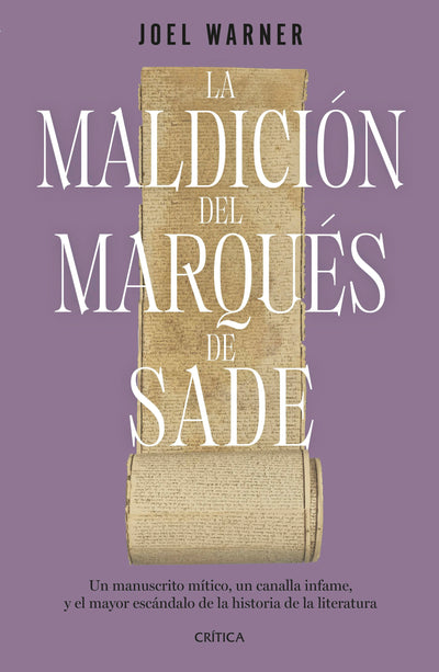 Cover image for La maldición del Marqués de Sade: Un manuscrito mítico, un canalla infame y el mayor escándalo de la historia de la literatura / The Curse of the Marquis de Sade, isbn: 9786075698007