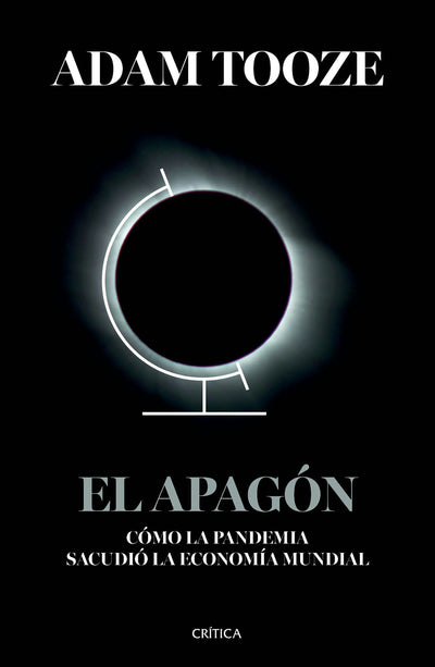Cover image for El apagón: Cómo la pandemia sacudió la economía mundial / Shutdown: How Covid Shook the World's Economy, isbn: 9786075698793