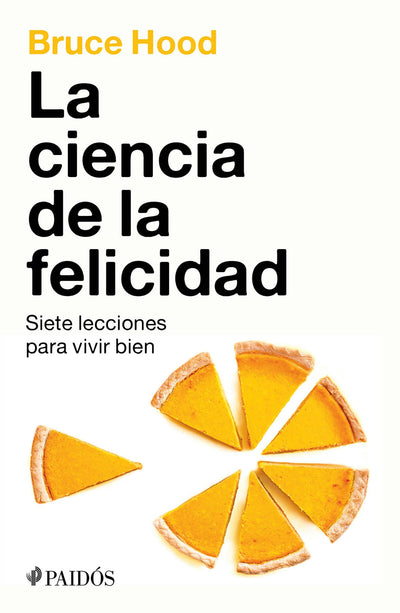 Cover image for La ciencia de la felicidad: Siete lecciones para vivir bien / The Science of Happiness, isbn: 9786075698977