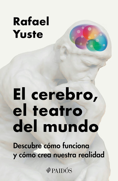 Cover image for El cerebro, el teatro del mundo: Descubre cómo funciona y cómo crea nuestra realidad / Brain: The World's Stage, isbn: 9786075699523