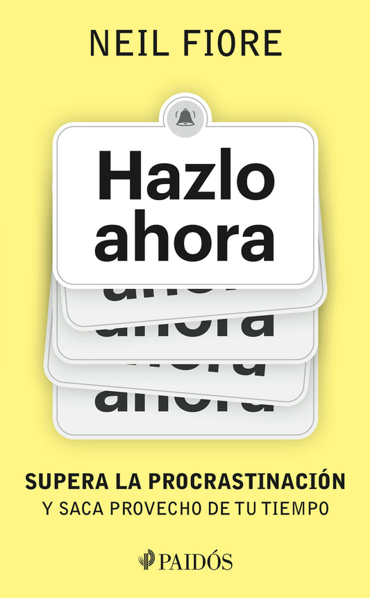 Hazlo ahora: Supera la procrastinación y saca provecho de tu tiempo / The Now Habit