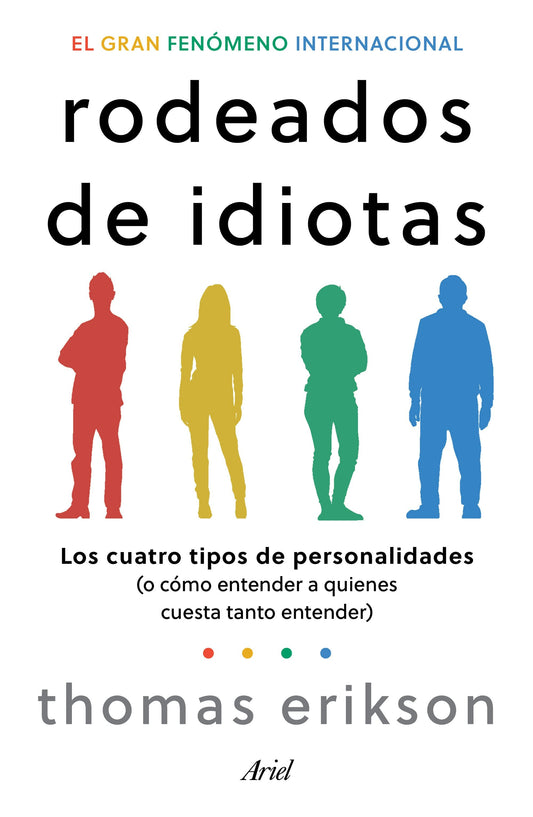 Rodeados de idiotas: Los cuatro tipos de personalidades (o cómo entender a quienes cuesta tanto entender) / Surrounded by Idiots