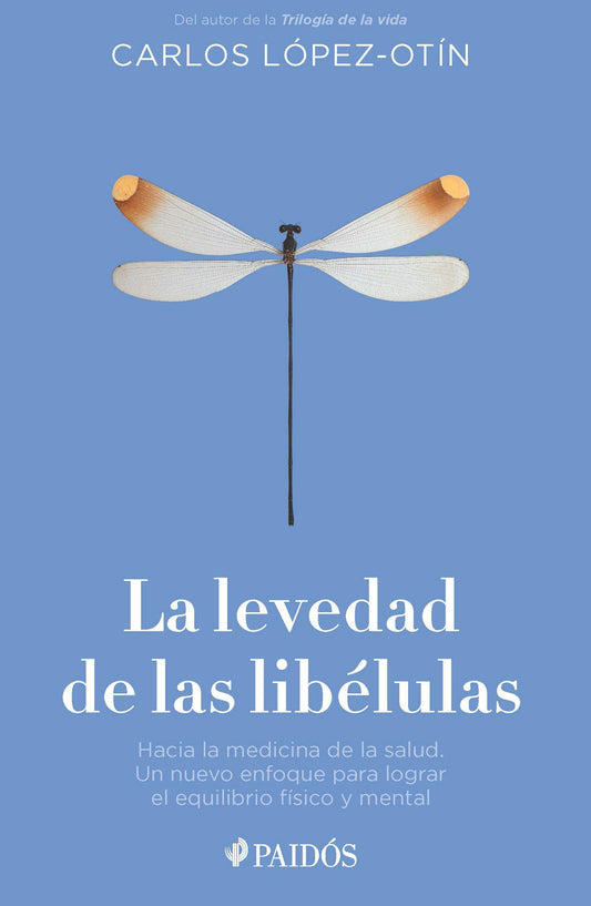 La levedad de las libélulas: Hacia la medicina de la salud, un nuevo enfoque para lograr el equilibrio físico y mental / The Lightness of Dragonflies