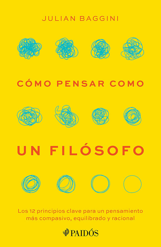 Cómo pensar como un filósofo: Los 12 principios clave para un pensamiento más compasivo, equilibrado y racional / How to Think Like a Philosopher