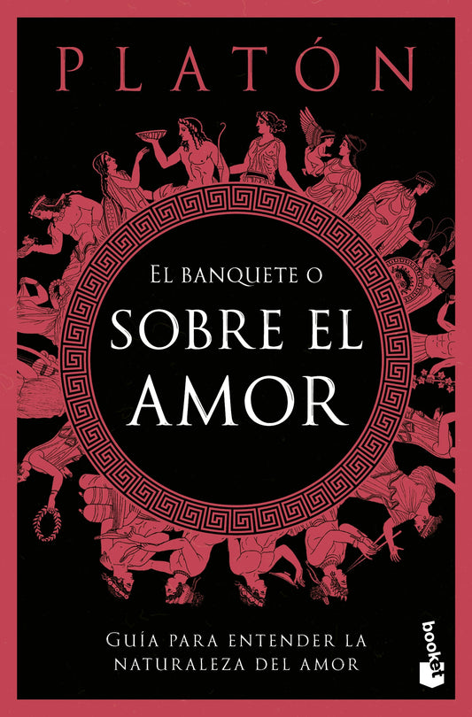 El banquete o sobre el amor: Guía para entender la naturaleza del amor / The Symposium, or On Love: A Guide to Understanding the Nature of Love