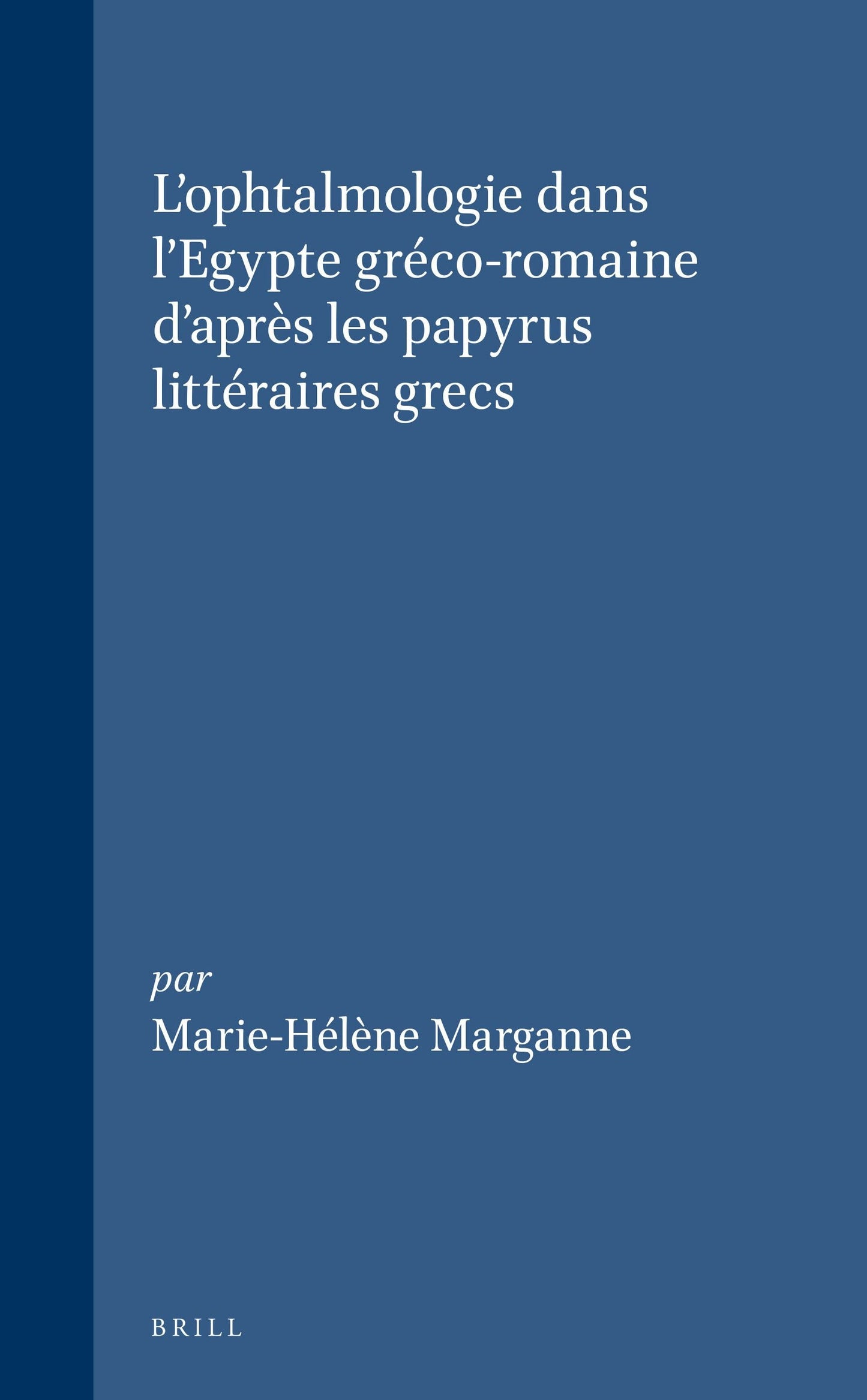 Book cover image for L'ophtalmologie dans l'Egypte gréco-romaine d'après les papyrus littéraires grecs ISBN: 9789004099074