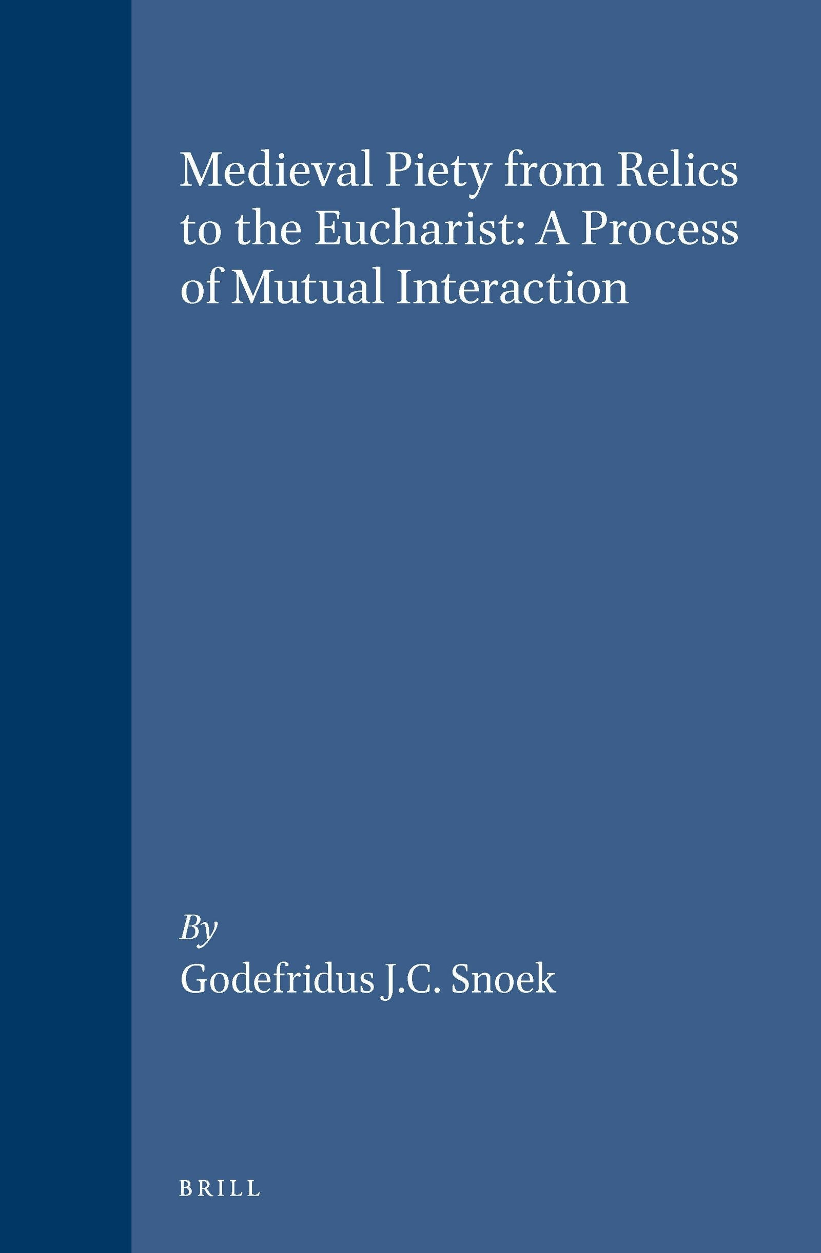 Book cover image for Medieval Piety from Relics to the Eucharist: A Process of Mutual Interaction ISBN: 9789004102637