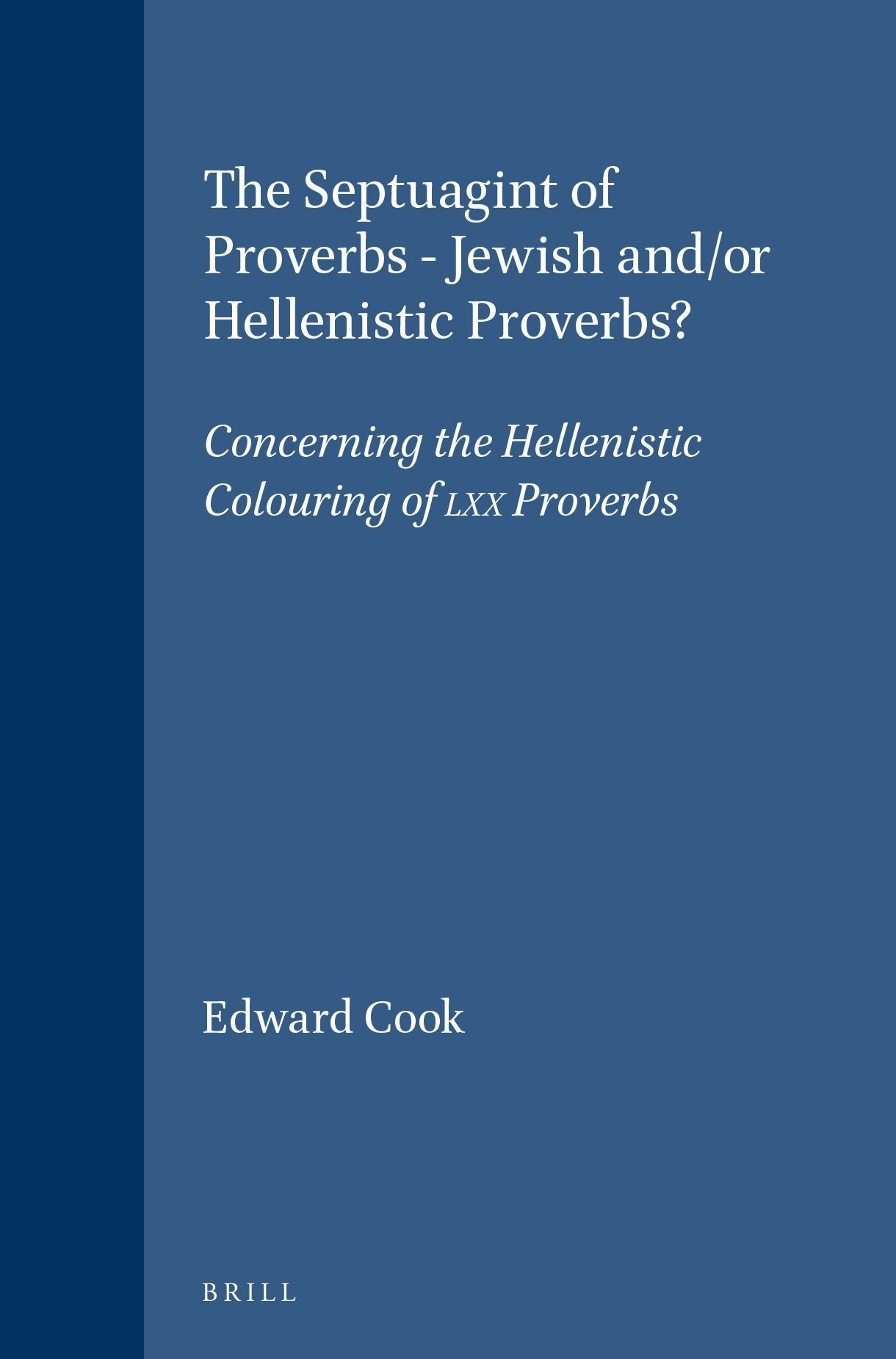 Book cover image for The Septuagint of Proverbs - Jewish and/or Hellenistic Proverbs? ISBN: 9789004108790