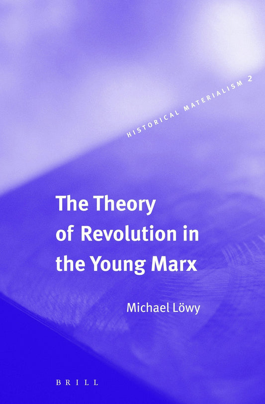 The Theory of Revolution in the Young Marx