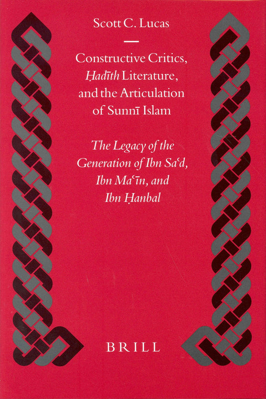 Constructive Critics, Ḥadīth Literature, and the Articulation of Sunnī Islam
