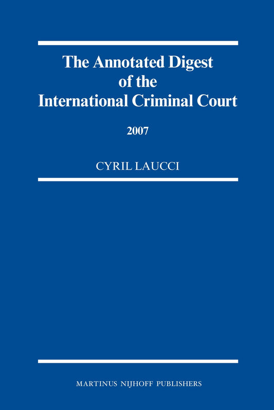 The Annotated Digest of the International Criminal Court, 2007