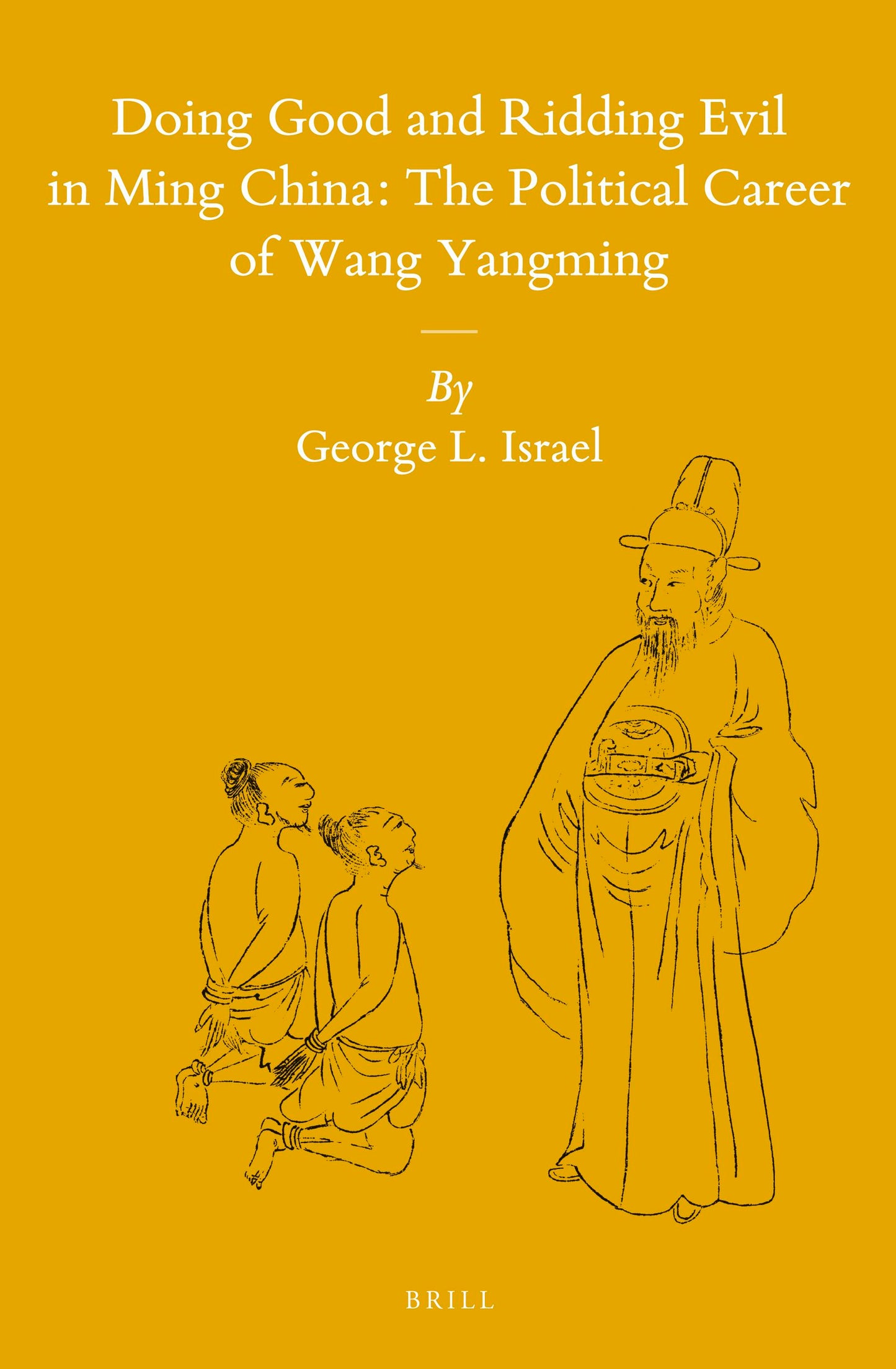 Book cover image for Doing Good and Ridding Evil in Ming China: The Political Career of Wang Yangming ISBN: 9789004280083