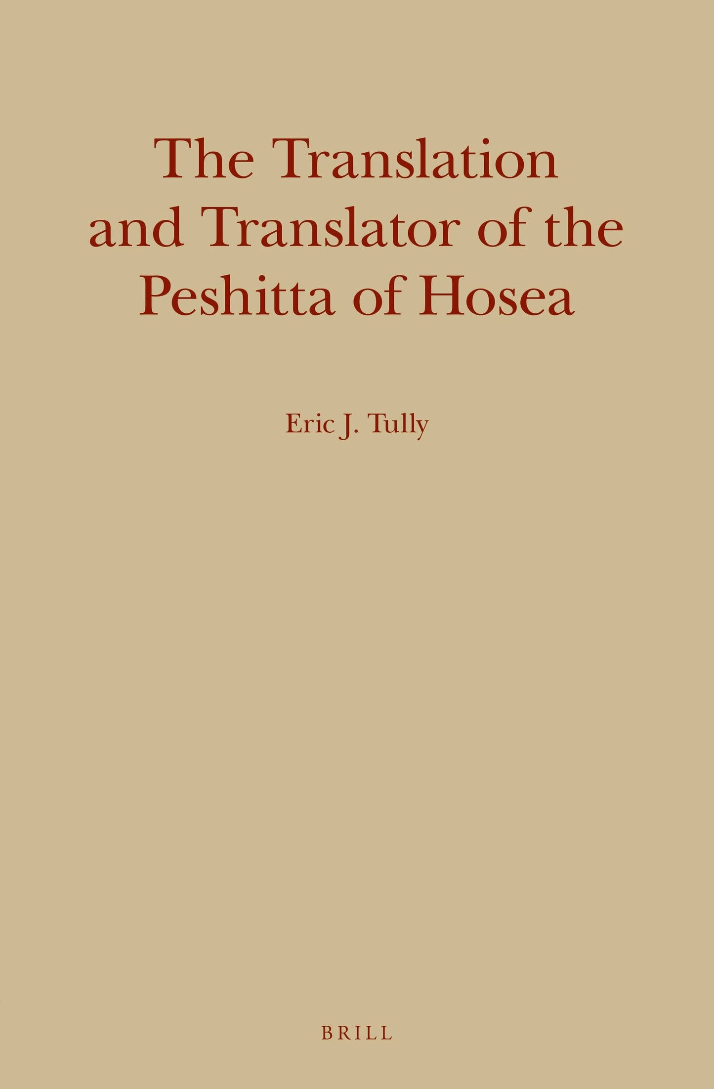 Book cover image for The Translation and Translator of the Peshitta of Hosea ISBN: 9789004288300