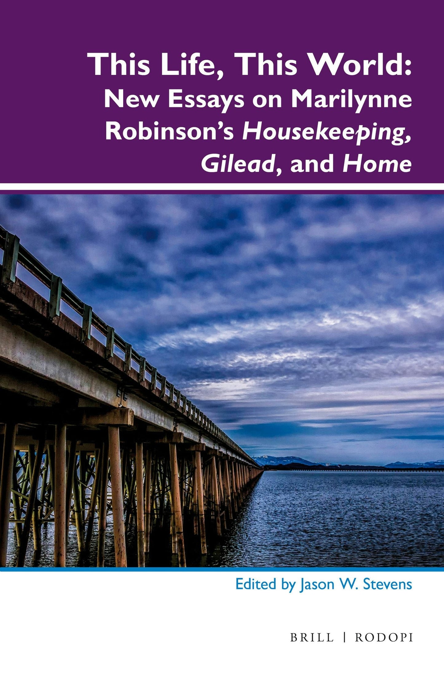 Book cover image for This Life, This World: New Essays on Marilynne Robinson’s Housekeeping, Gilead, and Home ISBN: 9789004296633