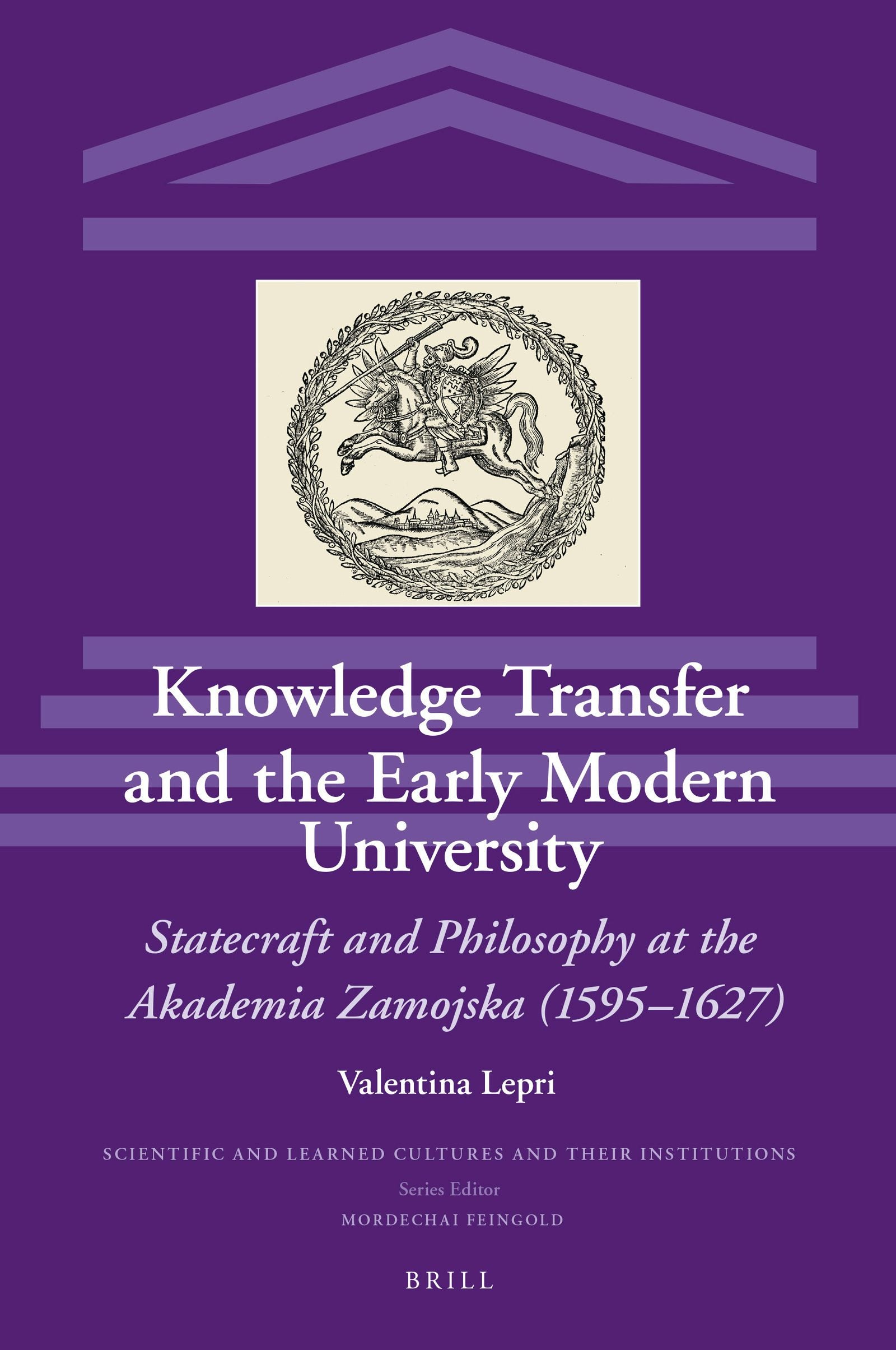 Book cover image for Knowledge Transfer and the Early Modern University: Statecraft and Philosophy at the Akademia Zamojska (1595–1627) ISBN: 9789004370586