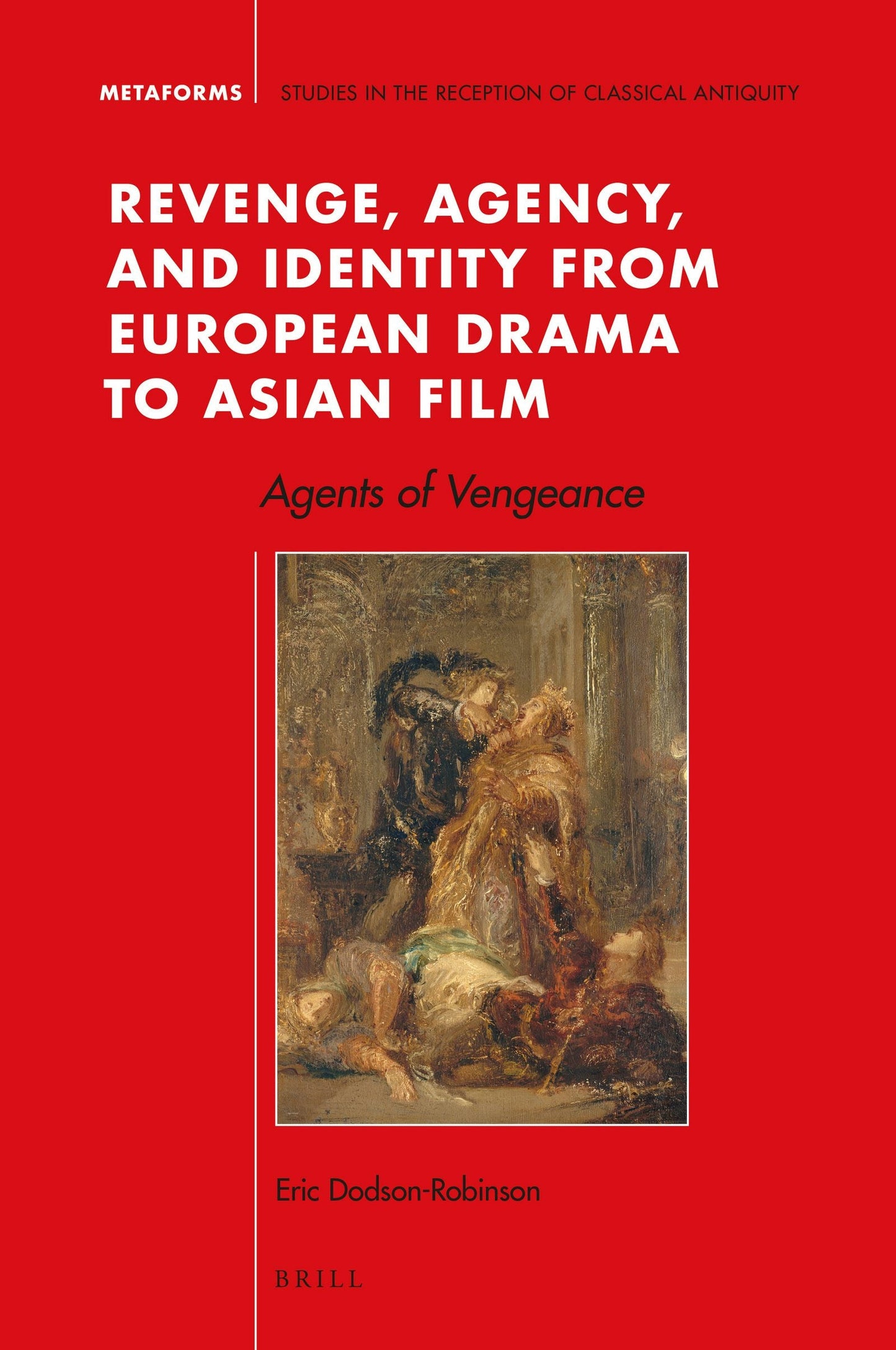Book cover image for Revenge, Agency, and Identity from European Drama to Asian Film ISBN: 9789004401273