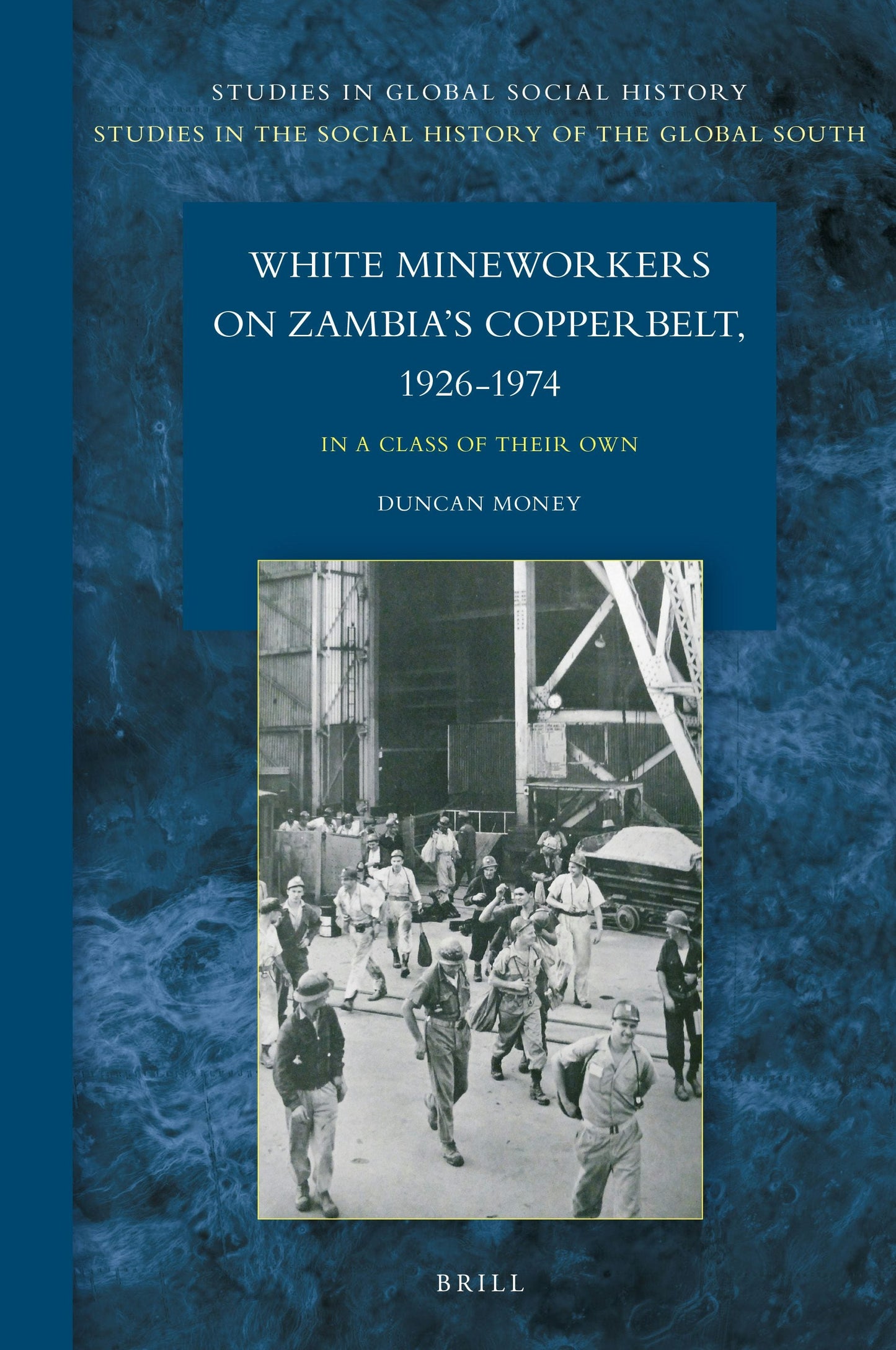 Book cover image for White Mineworkers on Zambia's Copperbelt, 1926-1974 ISBN: 9789004467330